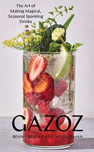 Gazoz: The Art of Making Magical, Seasonal Sparkling Drinks von Artisan