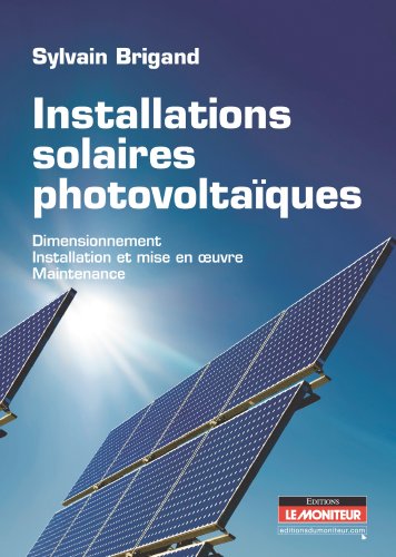 Installations solaires photovoltaïques: Dimensionnement - Installation et mise en oeuvre - Maintenance von MONITEUR
