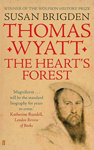 Thomas Wyatt: The Heart's Forest: The Heart's Forest. Winner of the Wolfson History Prize