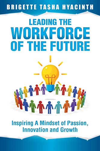 Leading the Workforce of the Future: Inspiring a Mindset of Passion, Innovation and Growth von MBA Caribbean Organisation