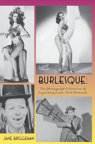 Burlesque: The Photograph Collection of Legendary Comic Dick Richards von BearManor Media
