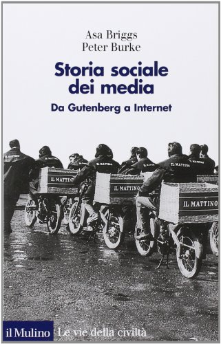 Storia sociale dei media. Da Gutenberg a Internet (Le vie della civiltà) von Il Mulino