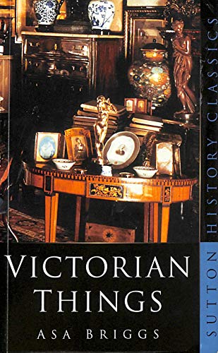Victorian Things (Sutton History Classics)