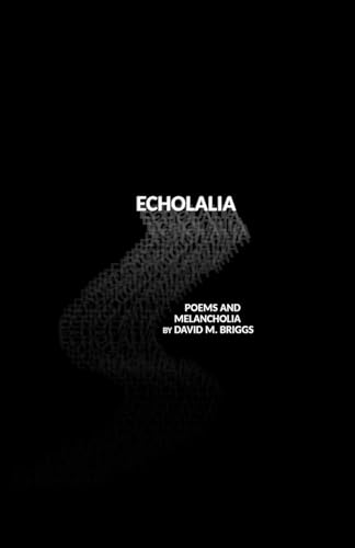 Echolalia: Poems and Melancholia