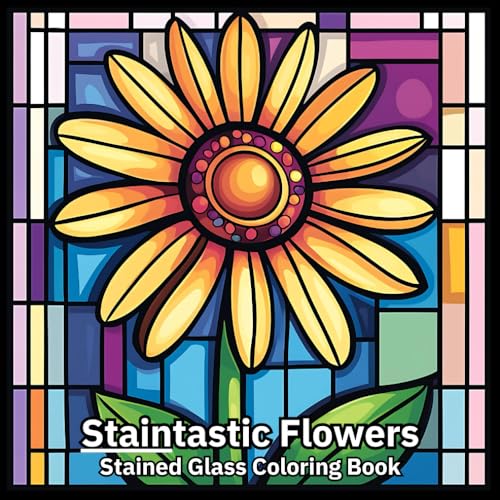 Staintastic Flowers: Capture Nature's Beauty in Stained Glass Art von Independently published