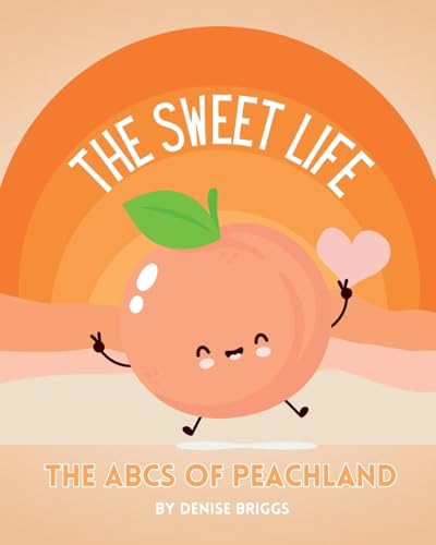 The Sweet Life: The ABCs of Peachland von Blurb