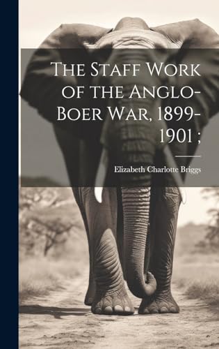 The Staff Work of the Anglo-Boer war, 1899-1901; von Legare Street Press