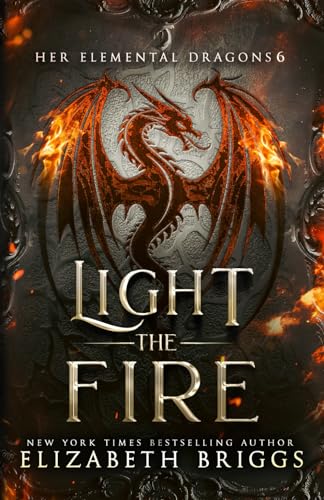 Light The Fire: A Reverse Harem Fantasy (Her Elemental Dragons, Band 6)