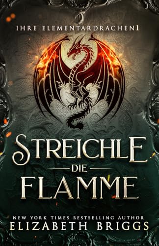 Streichle Die Flamme (Ihre Elementardrachen, Band 1) von Better Than Reality