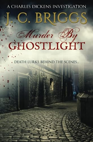 Murder By Ghostlight: Death lurks behind the scenes... (Charles Dickens Investigations, Band 3)