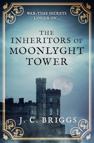 The Inheritors of Moonlyght Tower: War-time secrets linger on... (J. C. Briggs Gothic Mysteries) von Sapere Books