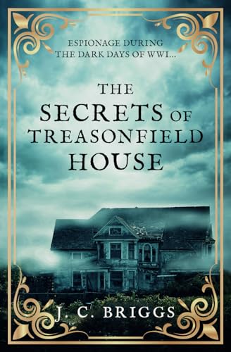 The Secrets of Treasonfield House: Espionage during the dark days of WWI... (J. C. Briggs Gothic Mysteries) von Sapere Books