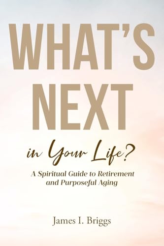 What's Next in Your Life?: A Spiritual Guide to Retirement and Purposeful Aging von Covenant Books