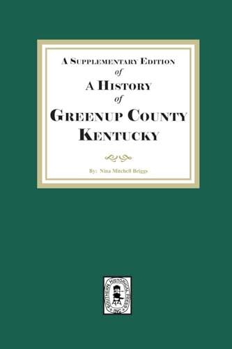 A Supplementary Edition of a History of Greenup County, Kentucky A Supplementary Edition of a History of Greenup County, Kentucky von Southern Historical Press, Inc.