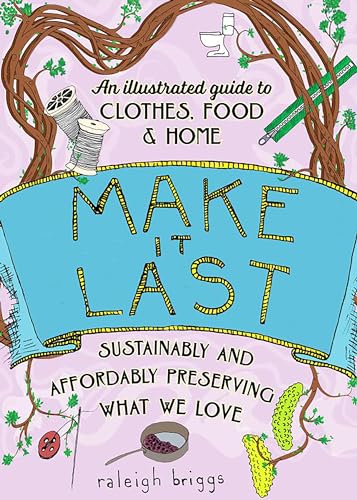 Make It Last: Sustainably and Affordably Preserving What We Love (Good Life) von Microcosm Publishing