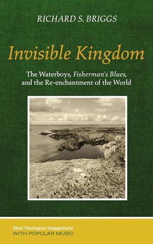 Invisible Kingdom: The Waterboys, Fisherman's Blues, and the Re-enchantment of the World (Short Theological Engagements with Popular Music)