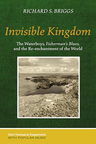 Invisible Kingdom: The Waterboys, Fisherman's Blues, and the Re-Enchantment of the World (Short Theological Engagements with Popular Music)