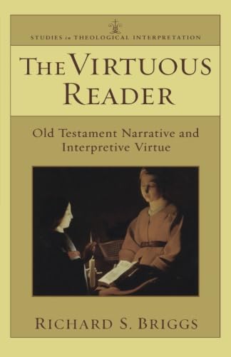 Virtuous Reader, The: Old Testament Narrative and Interpretive Virtue (Studies in Theological Interpretation)
