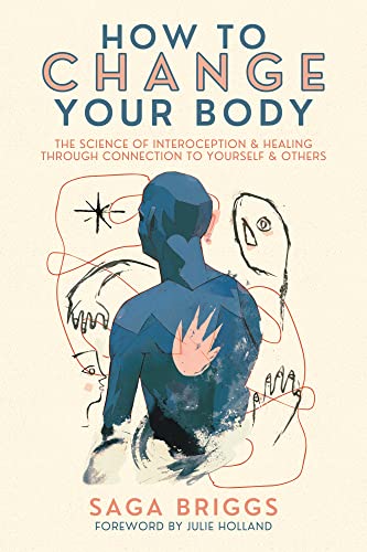 How to Change Your Body: The Science of Interoception and Healing Through Connection to Yourself and Others von Synergetic Press
