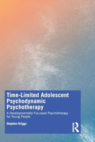 Time-Limited Adolescent Psychodynamic Psychotherapy: A Developmentally Focussed Psychotherapy for Young People Time-Limited Adolescent Psychodynamic Psychotherapy: A Developmentally Focussed Psychotherapy for Young People