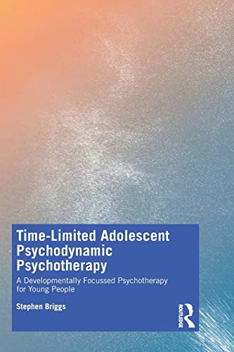 Time-Limited Adolescent Psychodynamic Psychotherapy: A Developmentally Focussed Psychotherapy for Young People