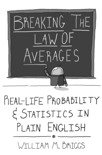 Breaking the Law of Averages: Real-Life Probability and Statistics in Plain English von Lulu.com