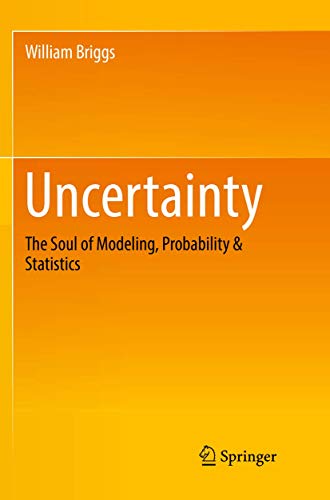 Uncertainty: The Soul of Modeling, Probability & Statistics Uncertainty: The Soul of Modeling, Probability & Statistics von Springer
