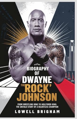 Biography of Dwayne “The Rock” Johnson: From Wrestling Ring to Hollywood King: The Untold Story of a Relentless Champion von Independently published