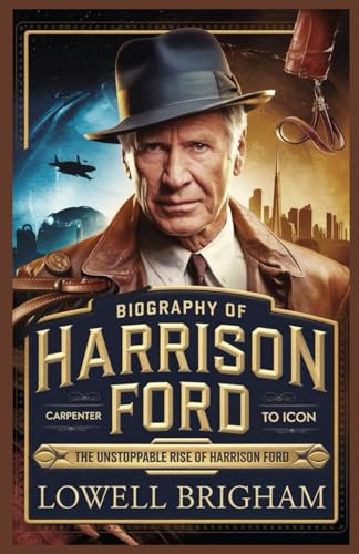 Biography of Harrison Ford: The Unstoppable Rise of Harrison Ford von Independently published