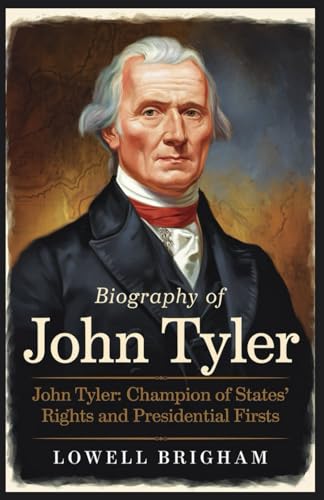 Biography of John Tyler: John Tyler: Champion of States’ Rights and Presidential Firsts Biography of John Tyler: John Tyler: Champion of States’ Rights and Presidential Firsts von Independently published