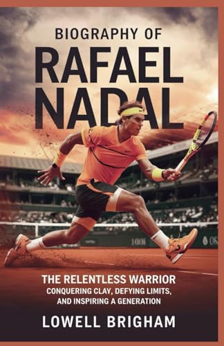 Biography of Rafael Nadal: The Relentless Warrior: Conquering Clay, Defying Limits, and Inspiring a Generation Biography of Rafael Nadal: The Relentless Warrior: Conquering Clay, Defying Limits, and Inspiring a Generation von Independently published