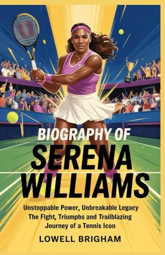 Biography of Serena Williams: Unstoppable Power, Unbreakable Legacy: The Fight, Triumphs, and Trailblazing Journey of a Tennis Icon Biography of Serena Williams: Unstoppable Power, Unbreakable Legacy: The Fight, Triumphs, and Trailblazing Journey of a Tennis Icon von Independently published