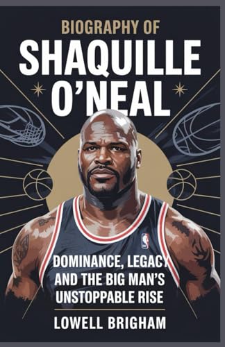 Biography of Shaquille O’Neal: Dominance, Legacy, and the Big Man’s Unstoppable Rise Biography of Shaquille O’Neal: Dominance, Legacy, and the Big Man’s Unstoppable Rise von Independently published