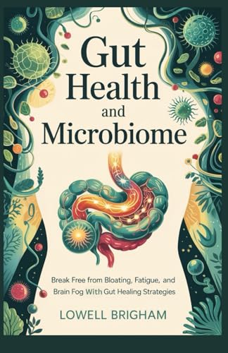 Gut Health And Microbiome: Break Free from Bloating, Fatigue, and Brain Fog with Gut Healing Strategies Gut Health And Microbiome: Break Free from Bloating, Fatigue, and Brain Fog with Gut Healing Strategies von Independently published