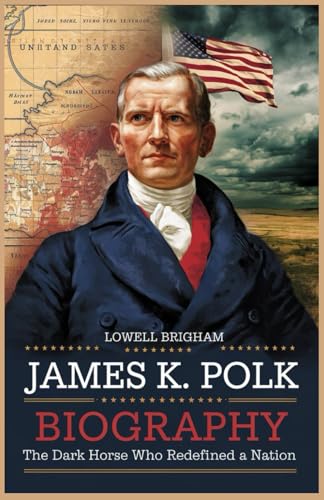 James K. Polk Biography: The Dark Horse Who Redefined a Nation James K. Polk Biography: The Dark Horse Who Redefined a Nation von Independently published