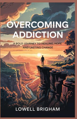 Overcoming Addiction: A Bold Journey to Healing Hope and Lasting Change Overcoming Addiction: A Bold Journey to Healing Hope and Lasting Change von Independently published