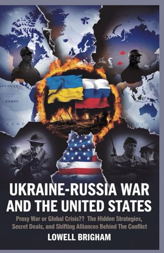 Ukraine-Russia war and the United States: Proxy War or Global Crisis? The Hidden Strategies, Secret Deals, and Shifting Alliances Behind the Conflict Ukraine-Russia war and the United States: Proxy War or Global Crisis? The Hidden Strategies, Secret Deals, and Shifting Alliances Behind the Conflict von Independently published