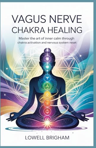 Vagus Nerve Chakra Healing: Master the Art of Inner Calm Through Chakra Activation and Nervous System Reset Vagus Nerve Chakra Healing: Master the Art of Inner Calm Through Chakra Activation and Nervous System Reset von Independently published