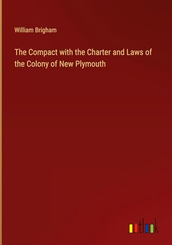 The Compact with the Charter and Laws of the Colony of New Plymouth von Outlook Verlag