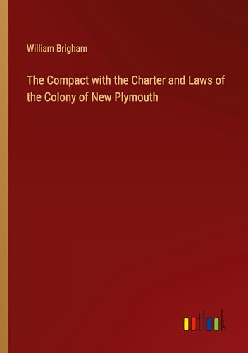 The Compact with the Charter and Laws of the Colony of New Plymouth von Outlook Verlag