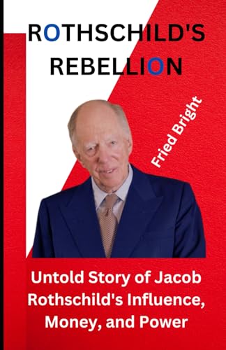 A Rothschild's Rebellion: Untold Story of Jacob Rothschild's Influence, Money, and Power von Independently published