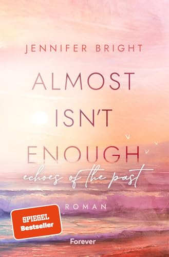 Almost isn't enough. Echoes of the Past: Roman | Die Fortsetzung der dramatischen New Adult mit Farbschnitt in der ersten Auflage von Forever