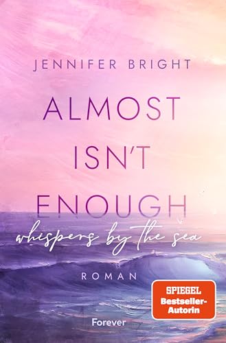 Almost isn't enough. Whispers by the Sea: Roman | Dramatische New Adult mit Farbschnitt in der ersten Auflage von Forever