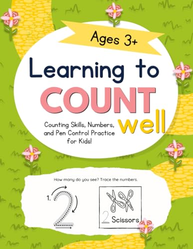 Learning to Count Well: Counting Skills, Numbers, and Pen Control Practice for Kids! Ages 3+ (Learning Well Everyday)