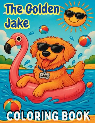 The Golden Jake: It’s Summer Time!: A Fun Beach Coloring Storybook for Kids Ages 3–7 (The Golden Jake Adventure Series, Band 2) von Independently published