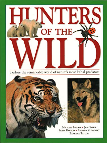 Hunters of the Wild: Explore the Remarkable World of Nature's Most Lethal Predators