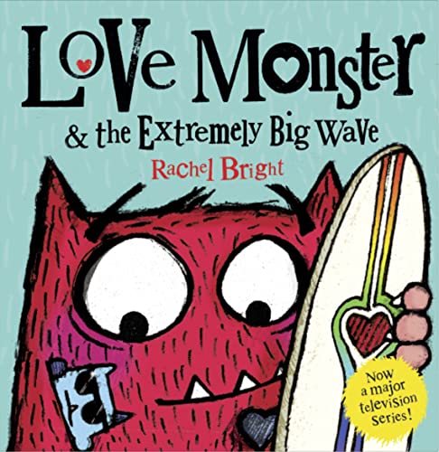 Love Monster and the Extremely Big Wave: A fun, adventurous illustrated children’s book about learning to be brave – now a major TV series!