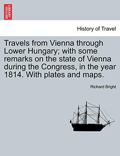 Travels from Vienna through Lower Hungary; with some remarks on the state of Vienna during the Congress, in the year 1814. With plates and maps. von British Library, Historical Print Editions