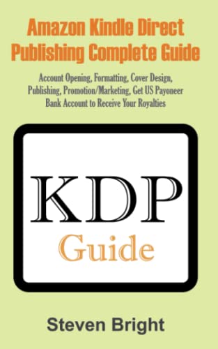 AMAZON KINDLE DIRECT PUBLISHING COMPLETE GUIDE: Account Opening, Formatting, Cover Design, Publishing, Promotion/Marketing, Get US Payoneer Bank Account to Receive Your Royalties von Independently published