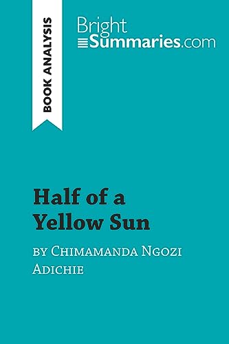 Half of a Yellow Sun by Chimamanda Ngozi Adichie (Book Analysis): Detailed Summary, Analysis and Reading Guide (BrightSummaries.com) von BRIGHT SUMMARIE